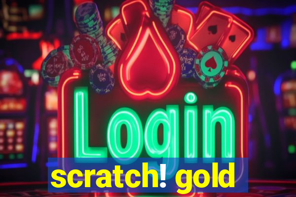 scratch! gold